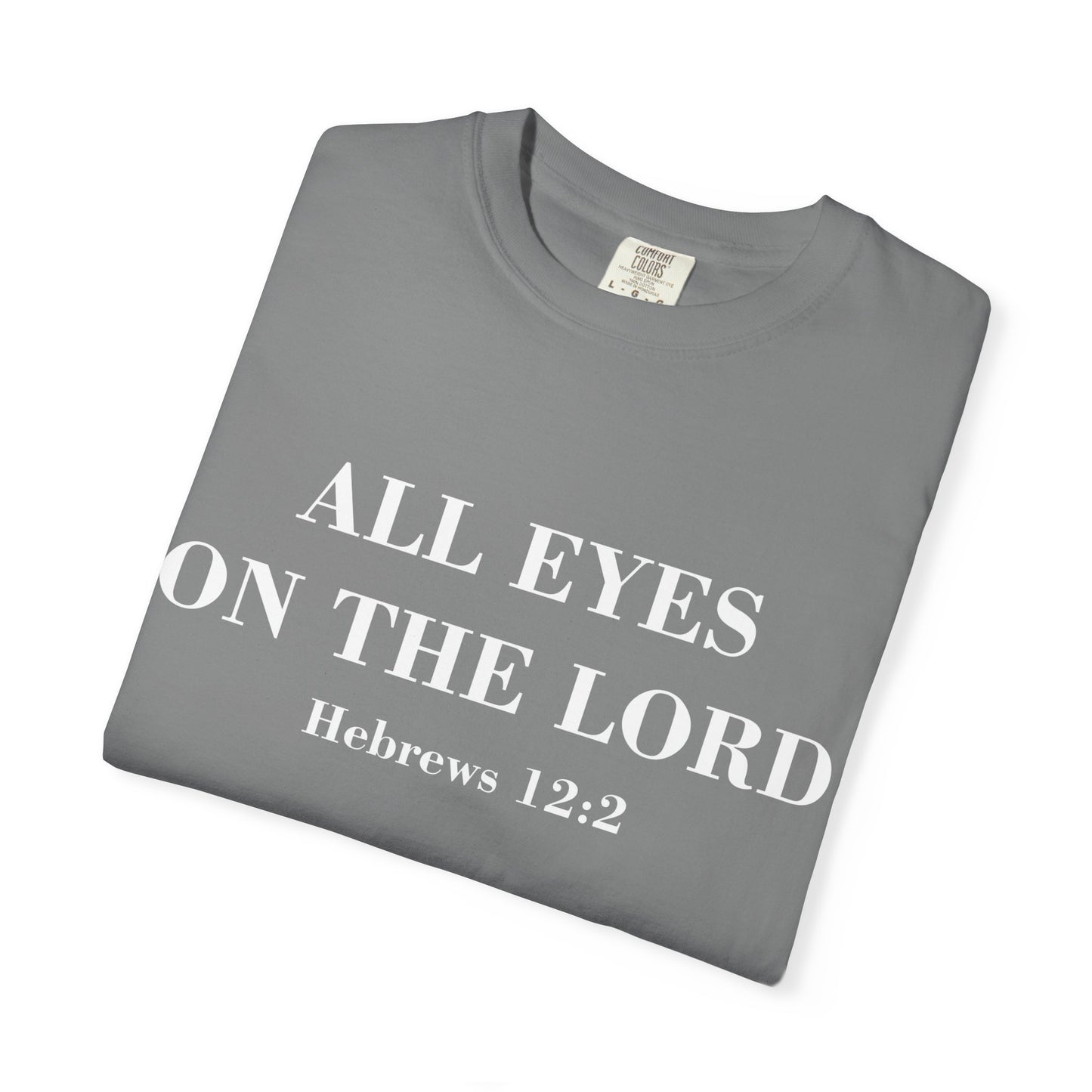 All Eyes on the Lord T-Shirt — Hebrews 12:2 - Comfort Colors
