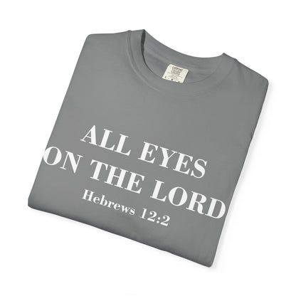 All Eyes on the Lord T-Shirt — Hebrews 12:2 - Comfort Colors