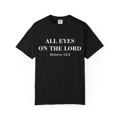 All Eyes on the Lord T-Shirt — Hebrews 12:2 - Comfort Colors