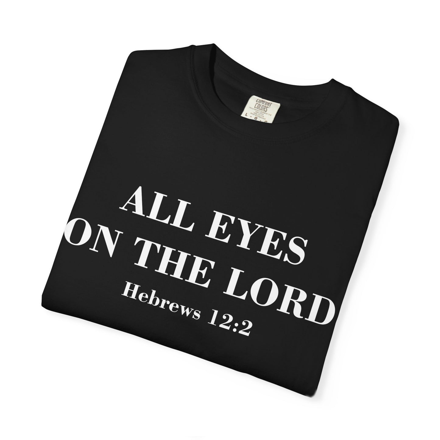 All Eyes on the Lord T-Shirt — Hebrews 12:2 - Comfort Colors