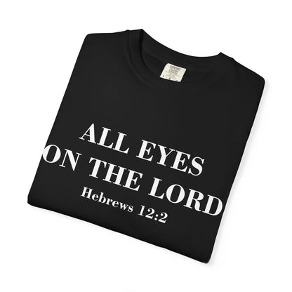 All Eyes on the Lord T-Shirt — Hebrews 12:2 - Comfort Colors