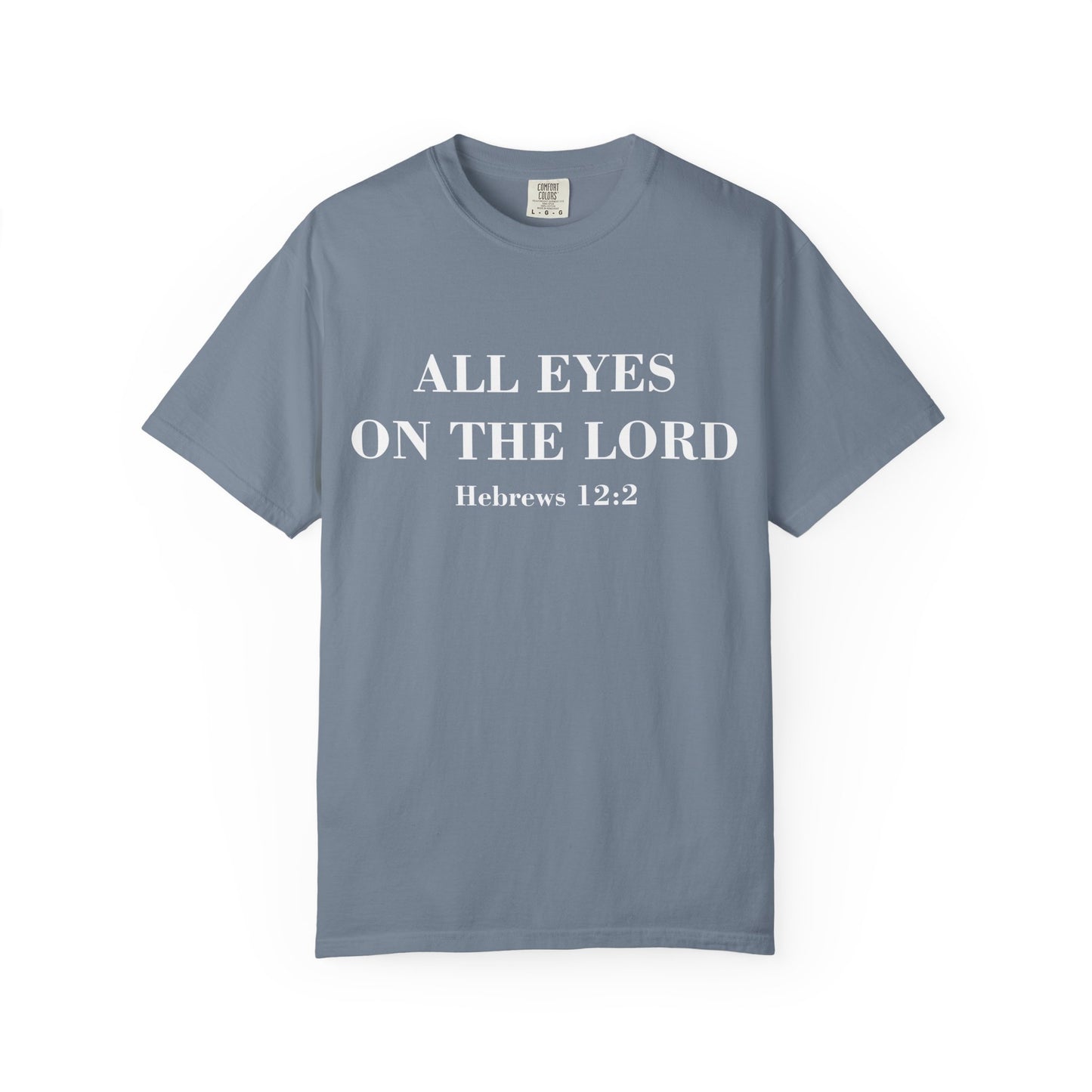 All Eyes on the Lord T-Shirt — Hebrews 12:2 - Comfort Colors
