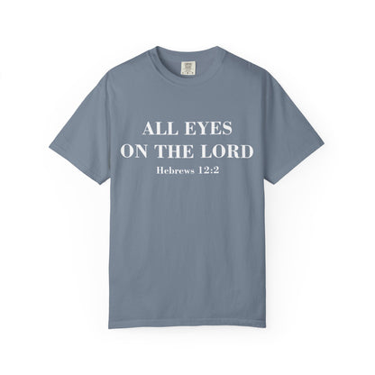 All Eyes on the Lord T-Shirt — Hebrews 12:2 - Comfort Colors