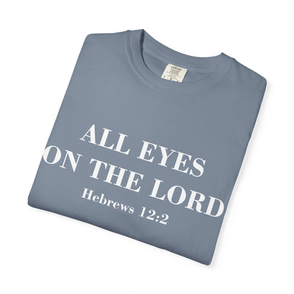 All Eyes on the Lord T-Shirt — Hebrews 12:2 - Comfort Colors